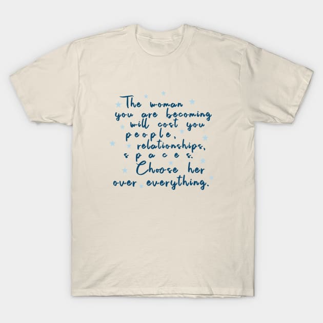 The Woman You Are Becoming T-Shirt by annysart26